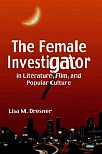 The Female Investigator in Literature, Film, and Popular Culture (Paperback)