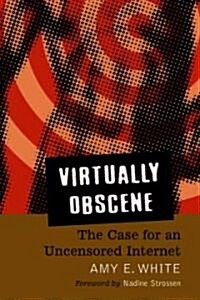 Virtually Obscene: The Case for an Uncensored Internet (Paperback)