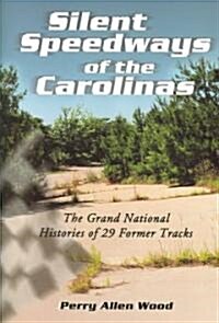 Silent Speedways of the Carolinas: The Grand National Histories of 29 Former Tracks (Paperback)