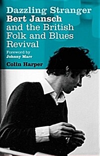 Dazzling Stranger : Bert Jansch and the British Folk and Blues Revival (Paperback, 2 Revised edition)