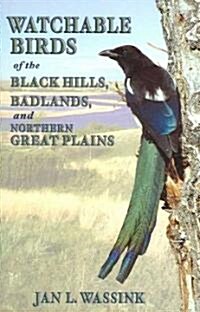Watchable Birds of the Black Hills, Badlands And Northern Great Plains (Paperback)