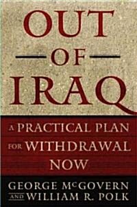 Out of Iraq: A Practical Plan for Withdrawal Now (Paperback, Original)