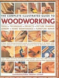 The Complete Illustrated Guide to Woodworking (Hardcover)