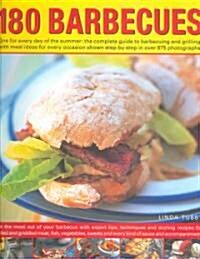 180 Barbecues : One for Every Day of the Summer - The Complete Guide to Barbecuing and Grilling with Meal Ideas for Every Occasion Shown Step-by-step  (Hardcover)