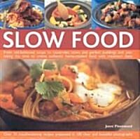 Slow Food : From Old-fashioned Soups to Casseroles, Stews and Perfect Puddings and Pies - Taking the Time to Create Authentic Home-cooked Food with Ma (Hardcover)