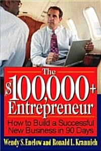 The $100,000+ Entrepreneur: How to Build a Successful New Business in 90 Days (Paperback)