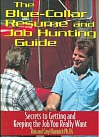 The Blue-Collar Resume and Job Hunting Guide: Secrets to Getting the Job You Really Want (Paperback)