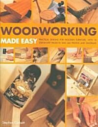 Woodworking Made Easy : Practical Designs for Wooden Furniture, with 18 Step-by-step Projects and 365 Photos and Diagrams (Paperback)