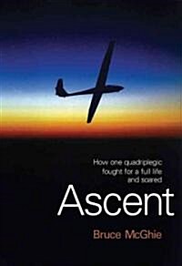 Ascent: How One Quadriplegic Fought for a Full Life and Soared (Hardcover)