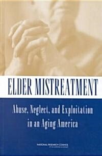 Elder Mistreatment: Abuse, Neglect, and Exploitation in an Aging America (Hardcover)