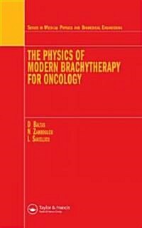 The Physics of Modern Brachytherapy for Oncology (Hardcover)
