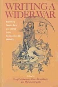 Writing a Wider War: Rethinking Gender, Race, and Identity in the South African War, 1899-1902 (Paperback)