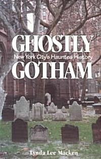 Ghostly Gotham, New York Citys Haunted History (Paperback)