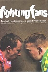 Fighting Fans: Football Hooliganism as a World Phenomenon: Football Hooliganism as a World Phenomenon (Paperback)