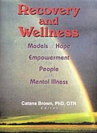 Recovery and Wellness: Models of Hope and Empowerment for People with Mental Illness (Paperback)