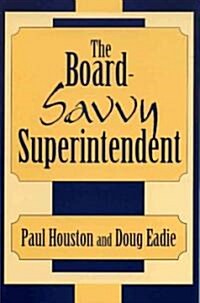 The Board-Savvy Superintendent (Paperback)