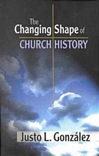 The Changing Shape of Church History (Paperback)