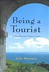 Being a Tourist: Finding Meaning in Pleasure Travel (Hardcover)