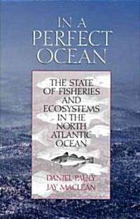 In a Perfect Ocean: The State of Fisheries and Ecosystems in the North Atlantic Ocean Volume 1 (Paperback)