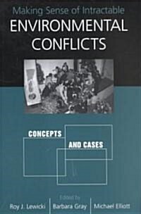 Making Sense of Intractable Environmental Conflicts: Concepts and Cases (Paperback)