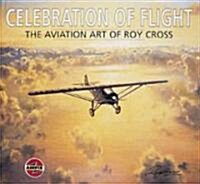 Celebration of Flight: the Aviation Art of Roy Cross (Hardcover)