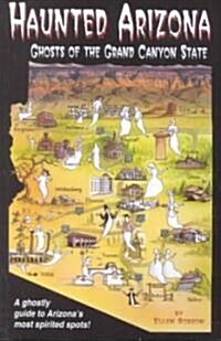 Haunted Arizona: Ghosts of the Grand Canyon State (Paperback)