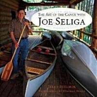 Art of the Canoe With Joe Seliga (Hardcover)