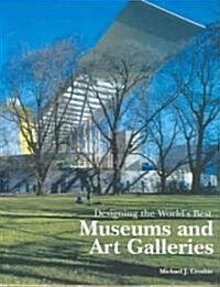 Designing the Worlds Best Museums and Art Galleries (Hardcover)