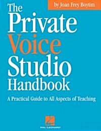 The Private Voice Studio Handbook: A Practical Guide to All Aspects of Teaching (Paperback)