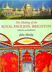 Making of the Royal Pavilion, Brighton : Designs and Drawings (Paperback)
