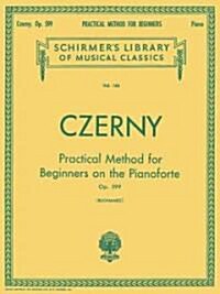 Practical Method for Beginners, Op. 599: Schirmer Library of Classics Volume 146 Piano Technique (Paperback)