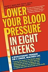 Lower Your Blood Pressure in Eight Weeks: A Revolutionary Program for a Longer, Healthier Life (Paperback)