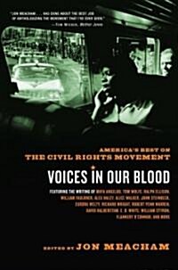 Voices in Our Blood: Americas Best on the Civil Rights Movement (Paperback, Rh Trade Pbk)