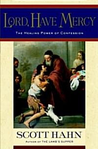Lord, Have Mercy: The Healing Power of Confession (Hardcover)