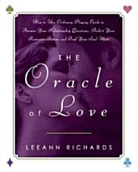 The Oracle of Love: How to Use Ordinary Playing Cards to Answer Your Relationship Questions, Predict Your Romantic Future, and Find Your S (Paperback)