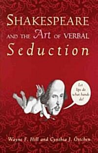 Shakespeare and the Art of Verbal Seduction (Paperback, 1st)