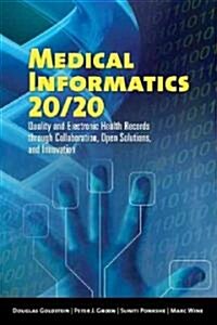 Medical Informatics 20/20: Quality and Electronic Health Records Through Collaboration, Open Solutions, and Innovation: Quality and Electronic Health (Paperback)