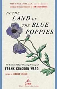 In the Land of the Blue Poppies: The Collected Plant-Hunting Writings of Frank Kingdon Ward (Paperback)