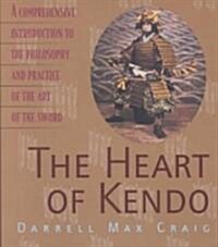 The Heart of Kendo: A Comprehensive Introduction to the Philosophy and Practice of the Art of the Sword (Paperback, Revised)
