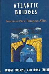 Atlantic Bridges: Americas New European Allies (Hardcover)