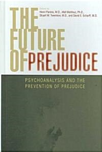 The Future of Prejudice: Psychoanalysis and the Prevention of Prejudice (Hardcover)