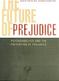 The Future of Prejudice: Psychoanalysis and the Prevention of Prejudice (Paperback)