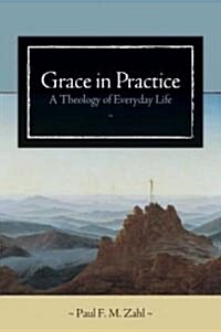 Grace in Practice: A Theology of Everyday Life (Paperback)