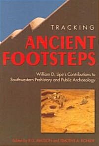 Tracking Ancient Footsteps: William D. Lipes Contributions to Southwestern Prehistory and Public Archaeology (Paperback)