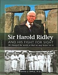 Sir Harold Ridley and His Fight for Sight: He Changed Toe World So That We May Better See It (Hardcover)