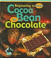 Cocoa Bean to Chocolate (Library Binding)