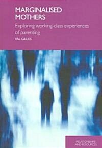 Marginalised Mothers : Exploring Working Class Experiences of Parenting (Paperback)