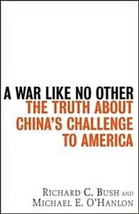 A War Like No Other: The Truth about Chinas Challenge to America (Hardcover)