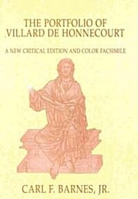 The Portfolio of Villard de Honnecourt : A New Critical Edition and Color Facsimile (Paris, Bibliotheque Nationale de France, Ms Fr 19093) with a Glos (Hardcover, A New Critical Edition and Color Facsimile)