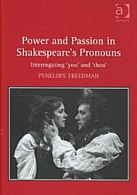 Power and Passion in Shakespeares Pronouns : Interrogating you and thou (Hardcover)